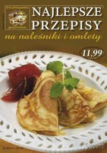 Najlepsze przepisy na naleniki i omlety. Encyklopedia gotowania 05/2014 - 2857702529