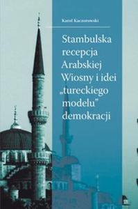 Stambulska recepcja Arabskiej Wiosny i idei ?tureckiego modelu? demokracji - 2857703219
