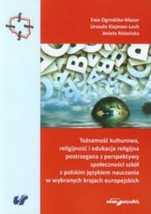 Tosamo kulturowa, religijno i edukacja religijna postrzegana z perspektywy spoecznoci szk z polskim jzykiem nauczania w wybranych krajach europejskich - 2857703559