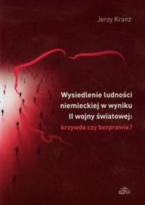 Wysiedlenie ludnoci niemieckiej w wyniku II wojny wiatowej krzywda czy bezprawie - 2857703704