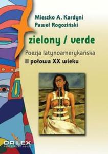 Zielony / verde Poezja latynoamerykaska I poowa XX wieku antologia + Zielony / verde Poezja latyno - 2857704050