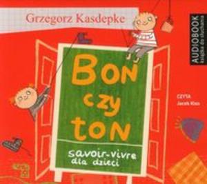 BON CZY TON SAVOIR-VIVRE DLA DZIECI AUDI BIB.AKUSTYCZNA 9788378781936 - 2857704231