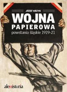 Wojna papierowa. Powstania lskie 1919-1921 - 2857704583