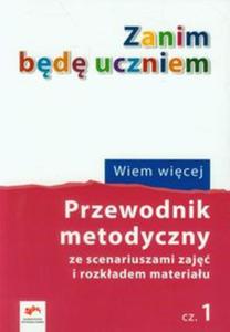 Zanim bd uczniem Wiem wicej Przewodnik metodyczny Cz 1 - 2857704623