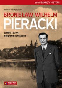 Bronisaw Wilhelm Pieracki (1895-1934) Biografia polityczna - 2857705120