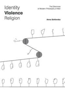 Identity Violence Religion The Dilemmas of Modern Philosophy of Man - 2857706352