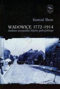 Wadowice 1772-1914 studium przypadku miasta galicyjskiego t.1 - 2857706923