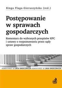 Postpowanie w sprawach gospodarczych Komentarz do wybranych przepisw KPC i ustawy o rozpoznawaniu przez sdy spraw gospodarczych - 2857707658