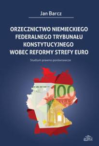 Orzecznictwo niemieckiego Federalnego Trybunau Konstytucyjnego wobec reformy strefy euro - 2857708735