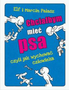 Chciabym mie psa, czyki jak wychowa czowieka - 2857709198