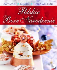 Polskie Boe Narodzenie. Zwyczaje. Koldy. Dania wigilijne - 2857710003