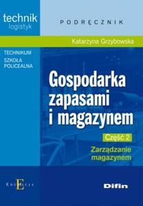 Gospodarka zapasami i magazynem. Technikum, cz 3. Zarzdzanie magazynem. Technik logistyk. Podrc