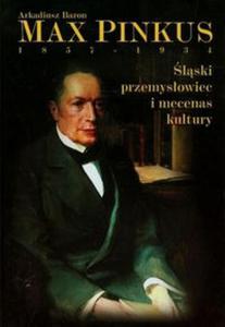 Max Pinkus 1857-1934 lski przemysowiec i mecenas kultury - 2857711509