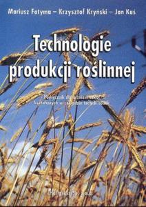 Technologie produkcji rolinnej. Podrcznik dla uczniw szk ksztaccych w zawodzie technik rolnik - 2857711756