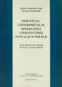 Percepcja i interpretacja spoecznej i politycznej sytuacji w Polsce - 2857712557