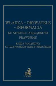 Wadza obywatele informacja Ku nowemu porzdkowi prawnemu Ksiga pamitkowa ku czci prof. Teresy Grzyskiej - 2857712803