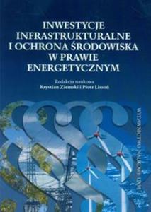 Inwestycje infrastrukturalne i ochrona rodowiska w prawie energetycznym - 2857713090