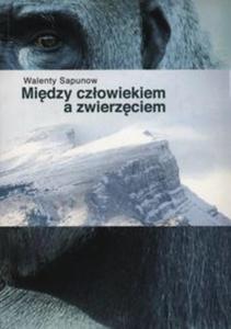 Midzy czowiekiem a zwierzciem - 2857713232