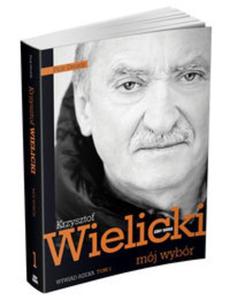 Krzysztof Wielicki. Mj wybr. Wywiad-rzeka. Tom 1 - 2857713731