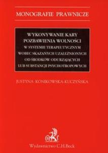 Wykonywanie kary pozbawienia wolnoci w systemie terapeutycznym wobec skazanych uzalenionych od rodkw odurzajcych lub substancji psychotropowych - 2857714686