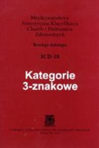 Kategorie 3-znakowe. ICD10 - Midzynarodowa Statystyczna Klasyfikacja Chorb i Problemw Zdrowotnych - 2857715237