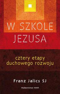 W szkole Jezusa. Cztery etapy duchowego rozwoju