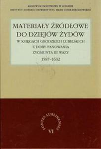 Materiay rdowe do dziejw ydw w ksigach grodzkich lubelskich z doby panowania Zygmunta III Wazy 1587-1632 - 2857716894