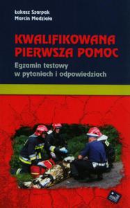 Kwalifikowana pierwsza pomoc. Egzamin testowy w pytaniach i odpowiedziach - 2857717547