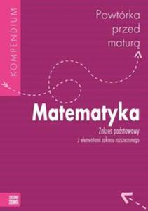 Powtrka przed matur. Klasa 1-3, liceum/technikum. Matematyka. Zakres podst. i rozsz. Kompendium - 2857717952