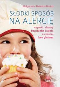 Sodki sposb na alergi. Wypieki i desery bez mleka i jajek, a czasem bez glutenu - 2857719105