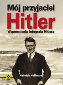 Mj przyjaciel Hitler. Wspomnienia fotografa Hitlera - 2857719288