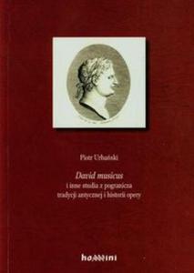 David musicus i inne studia z pogranicza tradycji antycznej i historii opery - 2857720164