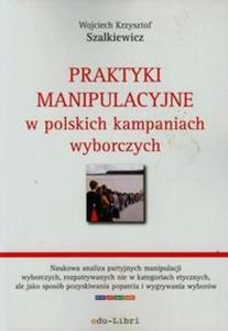 Praktyki manipulacyjne w polskich kampaniach wyborczych - 2857720641