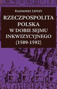 Rzeczpospolita Polska w dobie Sejmu Inkwizycyjnego (1589-1592) - 2857720861