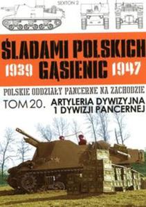 Artyleria Dywizyjna 1 Dywizji Pancernej tom 20 ladami polskich gsiennic 1939-1947 - 2857721333