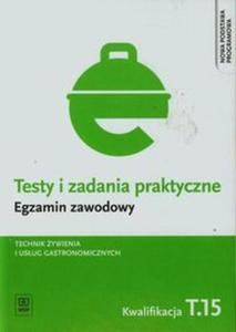 Testy i zadania praktyczne Egzamin zawodowy Technik ywienia i usug gastronomicznych T.15 - 2857721642