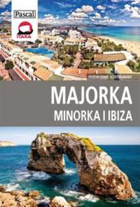 Majorka, Minorka, Ibiza. Przewodnik ilustrowany - 2857721691