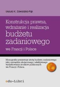 Konstrukcja prawna wdraanie i realizacja budetu zadaniowego we Francji i Polsce - 2857721806