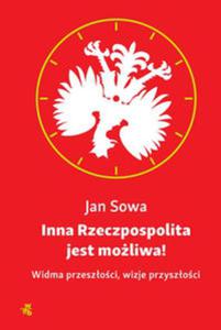 Inna Rzeczpospolita jest moliwa! Widma przeszoci, wizje przyszoci - 2857722068