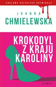 Krokodyl z kraju Karoliny. Kolekcja: Krlowa polskiego kryminau. Cz 3 - 2857722879