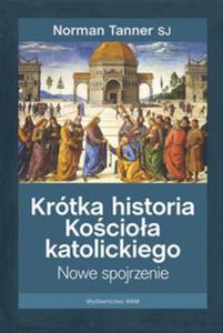 Krótka historia Kocioa katolickiego. Nowe spojrzenie