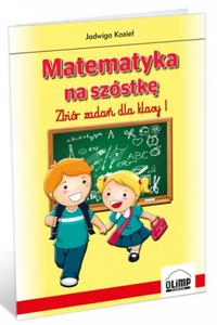 Matematyka na szóstk. Zbiór zada dla klasy I