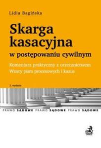 Skarga kasacyjna w postpowaniu cywilnym Komentarz praktyczny z orzecznictwem Wzory pism procesowych