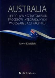 Australia i jej rola w ksztatowaniu procesw integracyjnych w obszarze Azji i Pacyfiku - 2857723805