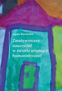 Zmotywowany nauczyciel w wietle orientacji humanistycznej - 2857724455