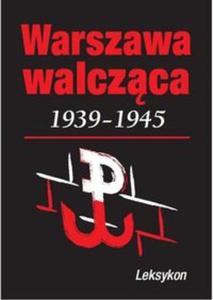 Warszawa walczca 1939-1945 Leksykon - 2857724483