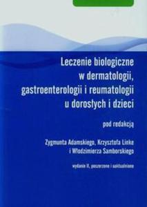 Leczenie biologiczne w dermatologii gastroenterologii i reumatologii u dorosych i dzieci - 2857725006