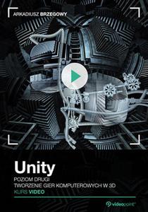 Unity. Kurs video. Poziom drugi. Tworzenie gier komputerowych 3D - 2857725811