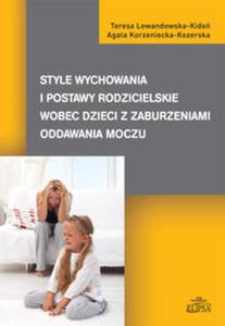 Style wychowania i postawy rodzicielskie wobec dzieci z zaburzeniami oddawania moczu - 2857726784