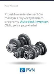 Projektowanie elementów maszyn z wykorzystaniem programu Autodesk Inventor Obliczenia...